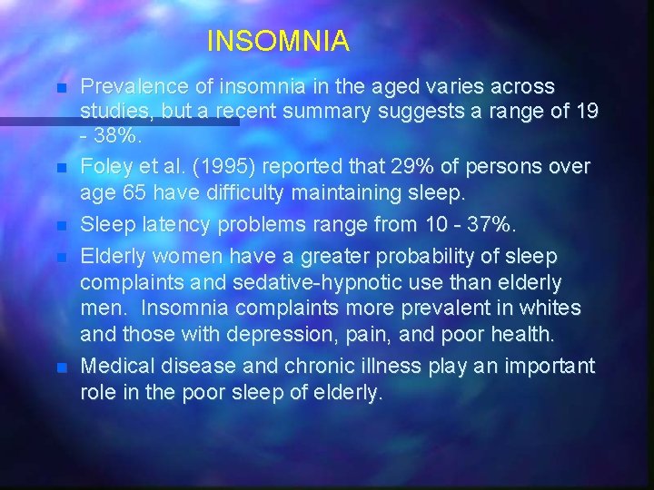 INSOMNIA Prevalence of insomnia in the aged varies across studies, but a recent summary