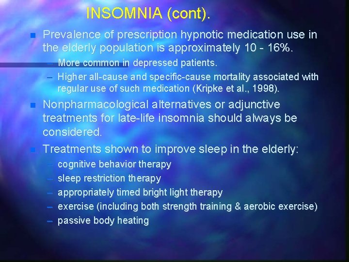 INSOMNIA (cont). Prevalence of prescription hypnotic medication use in the elderly population is approximately