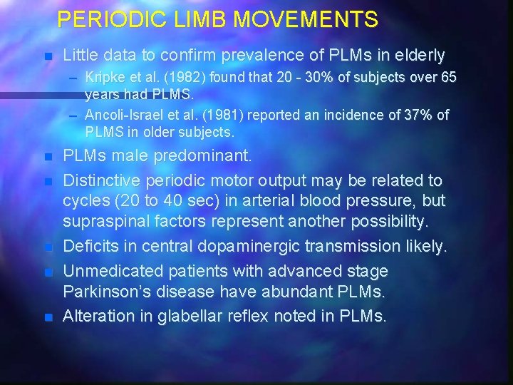 PERIODIC LIMB MOVEMENTS Little data to confirm prevalence of PLMs in elderly – Kripke