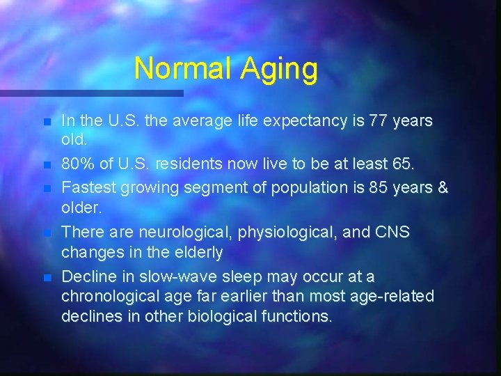 Normal Aging In the U. S. the average life expectancy is 77 years old.