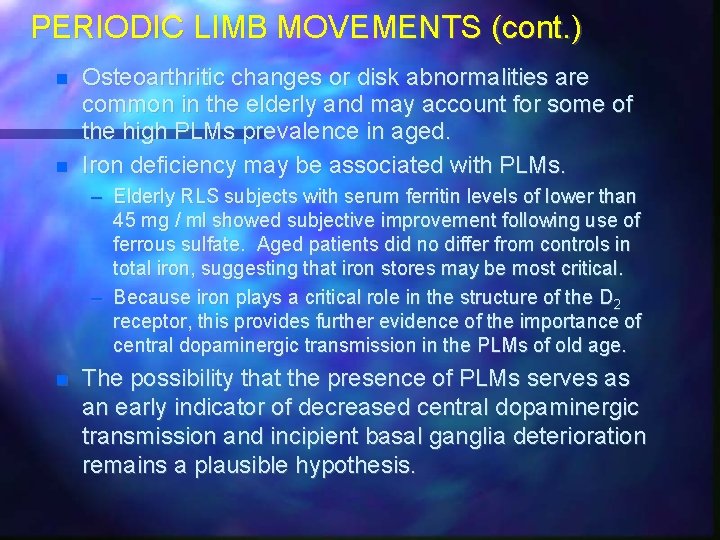PERIODIC LIMB MOVEMENTS (cont. ) Osteoarthritic changes or disk abnormalities are common in the