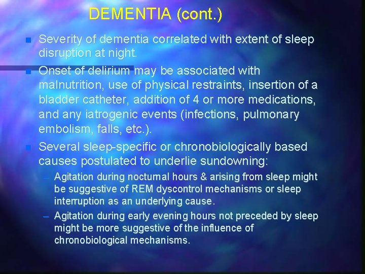 DEMENTIA (cont. ) Severity of dementia correlated with extent of sleep disruption at night.