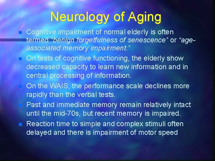 Neurology of Aging Cognitive impairment of normal elderly is often termed “benign forgetfulness of