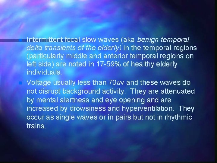  Intermittent focal slow waves (aka benign temporal delta transients of the elderly) in