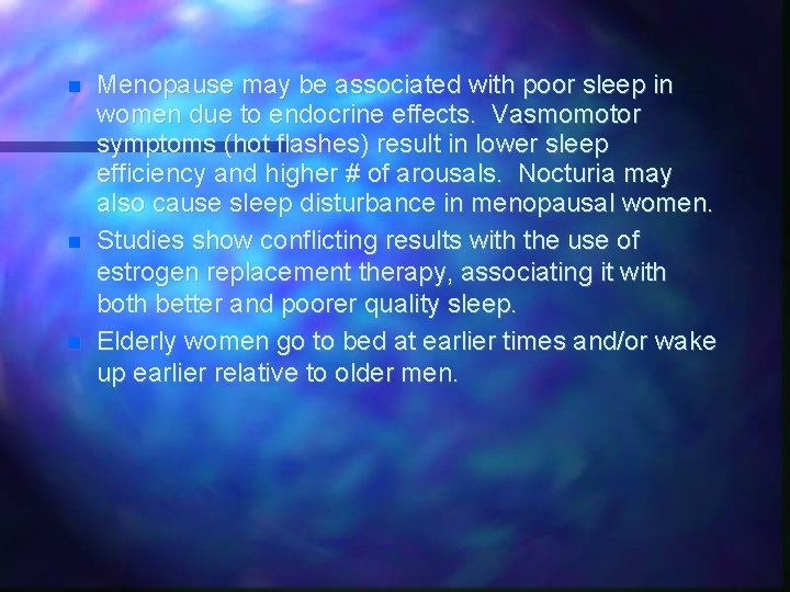  Menopause may be associated with poor sleep in women due to endocrine effects.