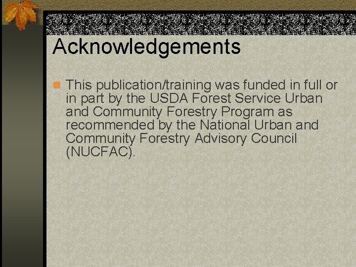 Acknowledgements n This publication/training was funded in full or in part by the USDA