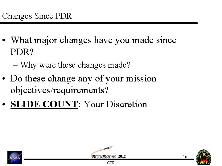 Changes Since PDR • What major changes have you made since PDR? – Why