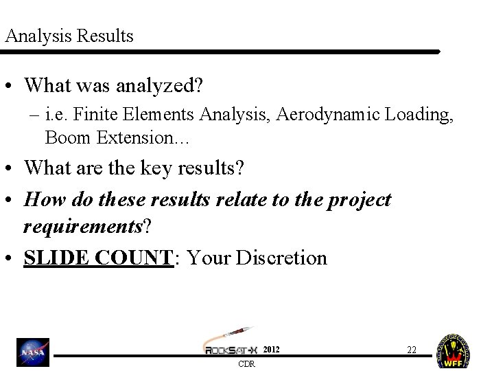 Analysis Results • What was analyzed? – i. e. Finite Elements Analysis, Aerodynamic Loading,