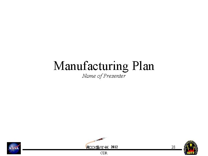 Manufacturing Plan Name of Presenter 2012 CDR 28 