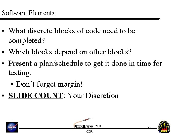 Software Elements • What discrete blocks of code need to be completed? • Which