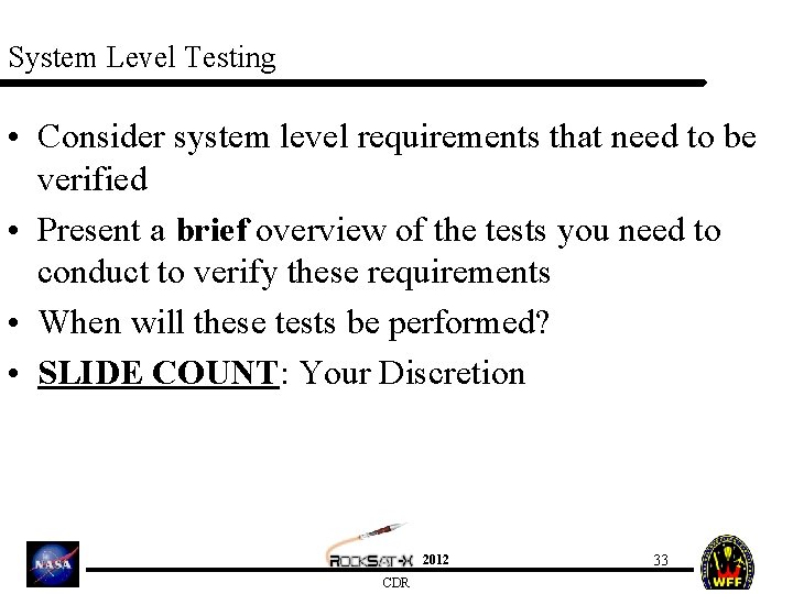 System Level Testing • Consider system level requirements that need to be verified •