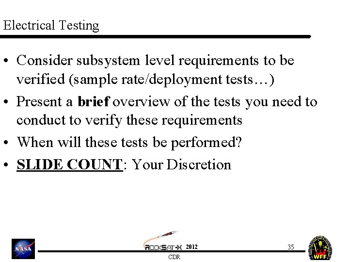 Electrical Testing • Consider subsystem level requirements to be verified (sample rate/deployment tests…) •
