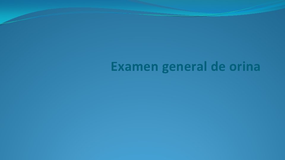 Examen general de orina 