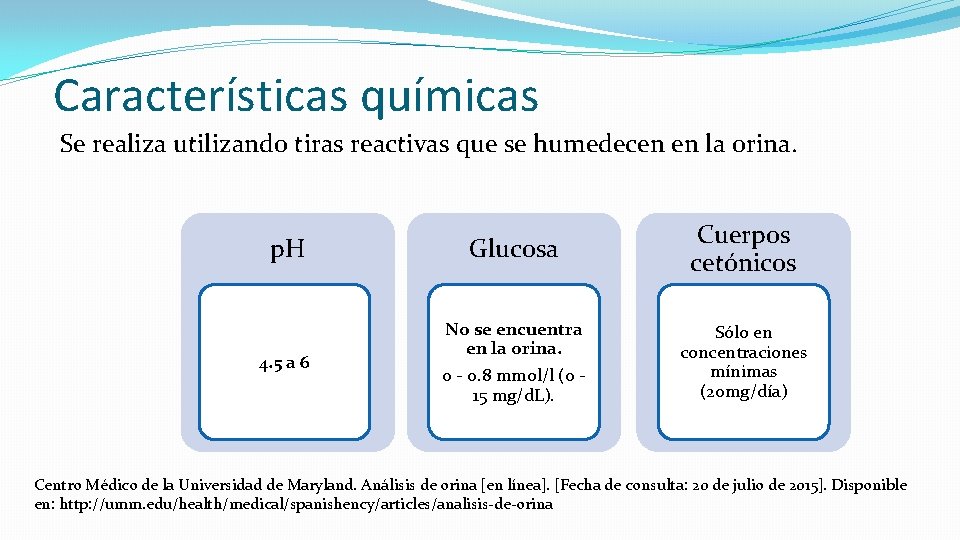 Características químicas Se realiza utilizando tiras reactivas que se humedecen en la orina. p.