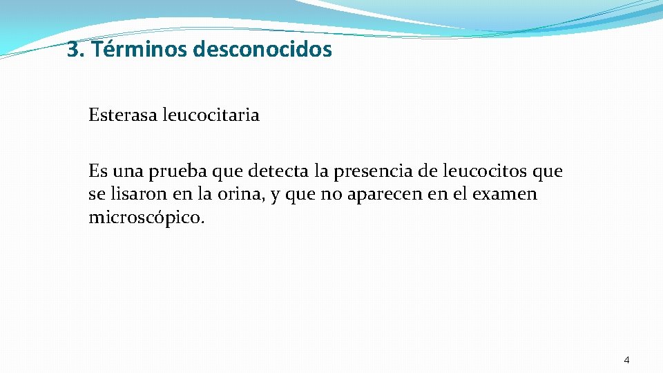 3. Términos desconocidos Esterasa leucocitaria Es una prueba que detecta la presencia de leucocitos