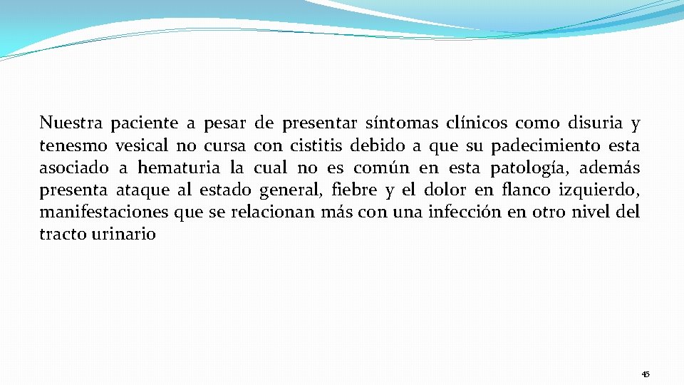 Nuestra paciente a pesar de presentar síntomas clínicos como disuria y tenesmo vesical no