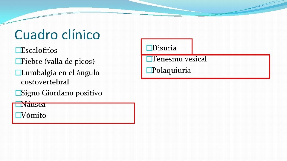 Cuadro clínico �Escalofríos �Fiebre (valla de picos) �Lumbalgia en el ángulo costovertebral �Signo Giordano