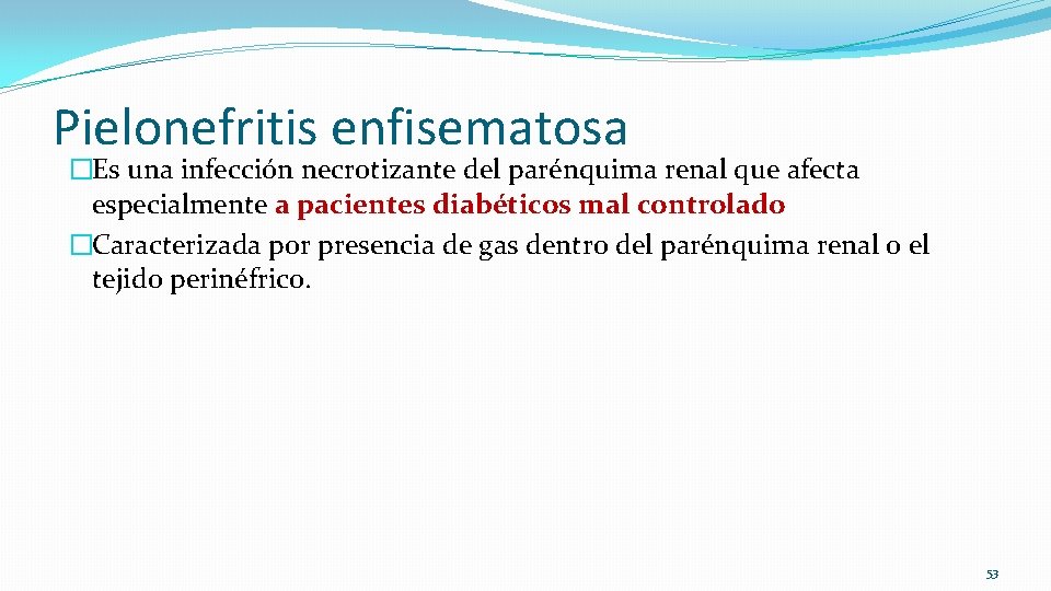 Pielonefritis enfisematosa �Es una infección necrotizante del parénquima renal que afecta especialmente a pacientes