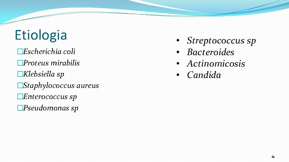 Etiologia �Escherichia coli �Proteus mirabilis �Klebsiella sp �Staphylococcus aureus �Enterococcus sp �Pseudomonas sp •