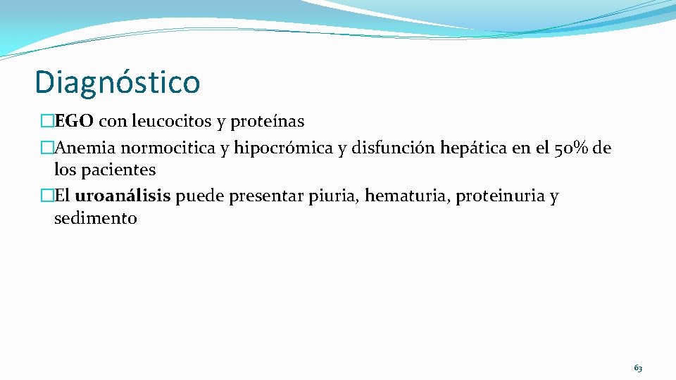 Diagnóstico �EGO con leucocitos y proteínas �Anemia normocitica y hipocrómica y disfunción hepática en