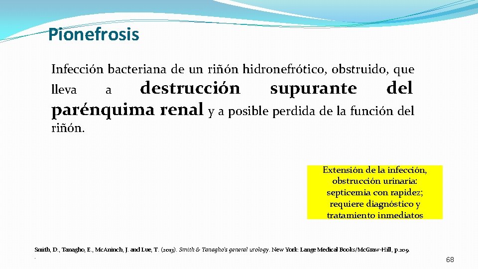 Pionefrosis Infección bacteriana de un riñón hidronefrótico, obstruido, que destrucción supurante del parénquima renal