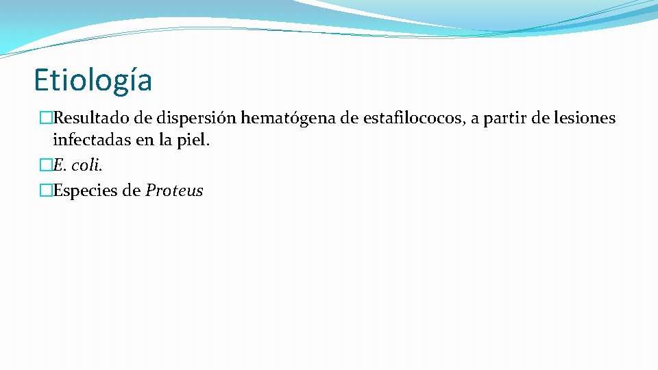 Etiología �Resultado de dispersión hematógena de estafilococos, a partir de lesiones infectadas en la