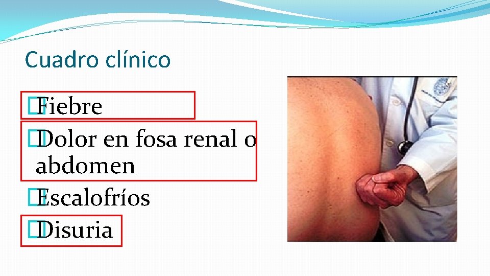 Cuadro clínico � Fiebre � Dolor en fosa renal o abdomen � Escalofríos �