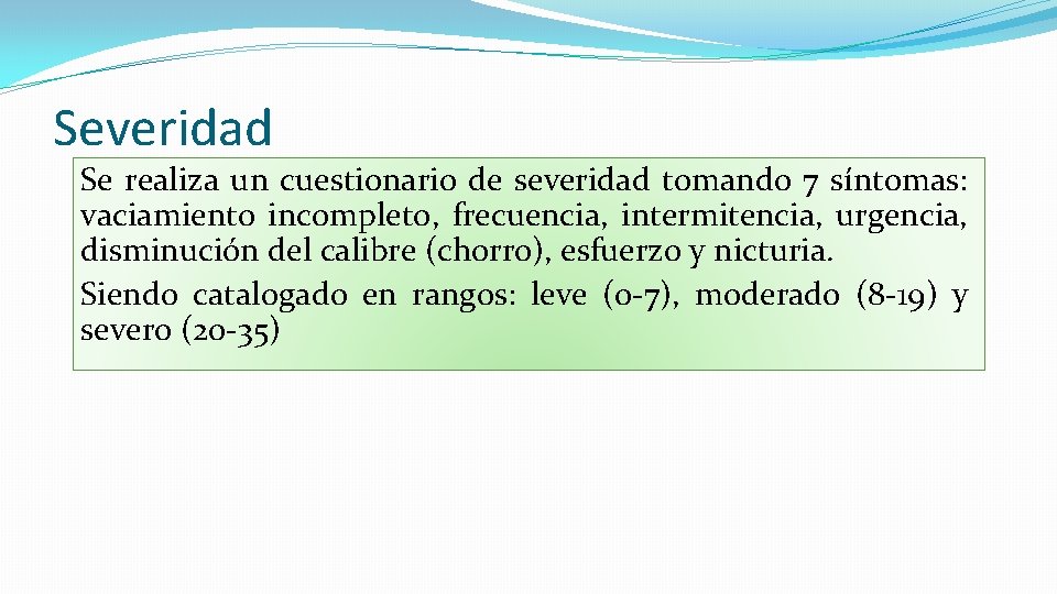 Severidad Se realiza un cuestionario de severidad tomando 7 síntomas: vaciamiento incompleto, frecuencia, intermitencia,