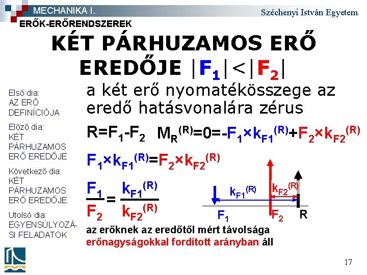 MECHANIKA I. ERŐK-ERŐRENDSZEREK Széchenyi István Egyetem KÉT PÁRHUZAMOS ERŐ EREDŐJE |F 1|<|F 2| Első