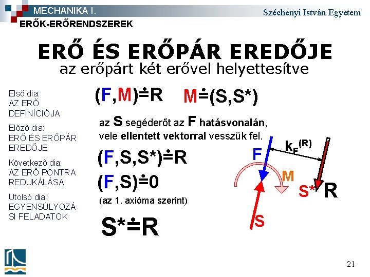 MECHANIKA I. ERŐK-ERŐRENDSZEREK Széchenyi István Egyetem ERŐ ÉS ERŐPÁR EREDŐJE az erőpárt két erővel