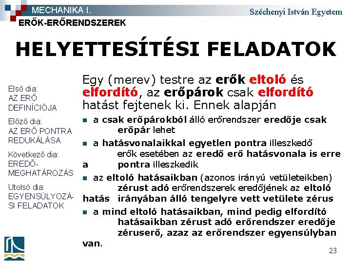 MECHANIKA I. ERŐK-ERŐRENDSZEREK Széchenyi István Egyetem HELYETTESÍTÉSI FELADATOK Első dia: AZ ERŐ DEFINÍCIÓJA Előző