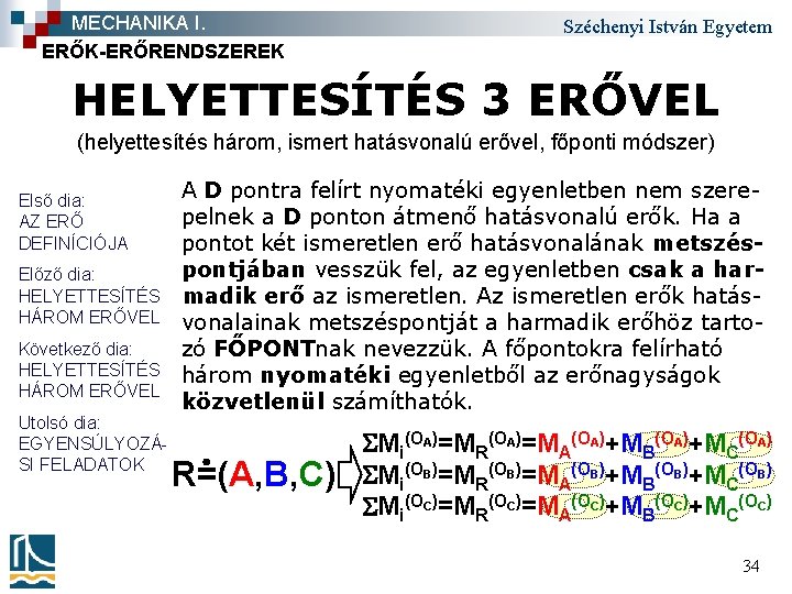 MECHANIKA I. ERŐK-ERŐRENDSZEREK Széchenyi István Egyetem HELYETTESÍTÉS 3 ERŐVEL (helyettesítés három, ismert hatásvonalú erővel,