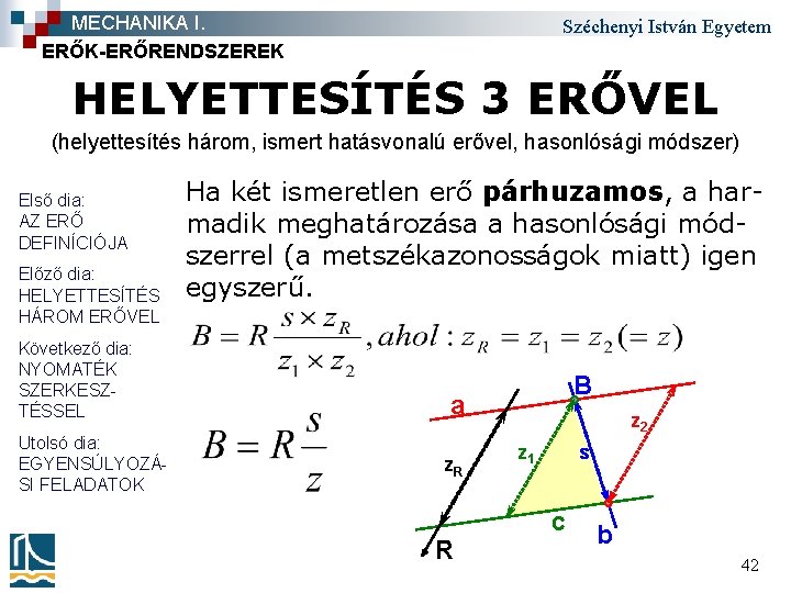 MECHANIKA I. ERŐK-ERŐRENDSZEREK Széchenyi István Egyetem HELYETTESÍTÉS 3 ERŐVEL (helyettesítés három, ismert hatásvonalú erővel,