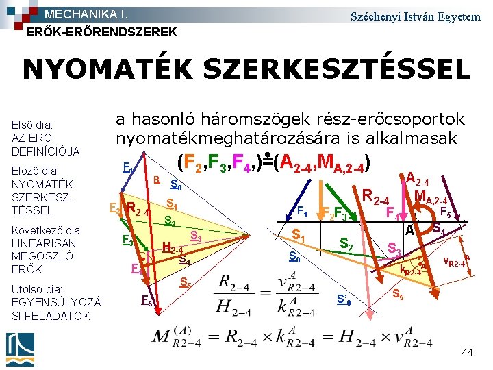 MECHANIKA I. ERŐK-ERŐRENDSZEREK Széchenyi István Egyetem NYOMATÉK SZERKESZTÉSSEL Első dia: AZ ERŐ DEFINÍCIÓJA Előző