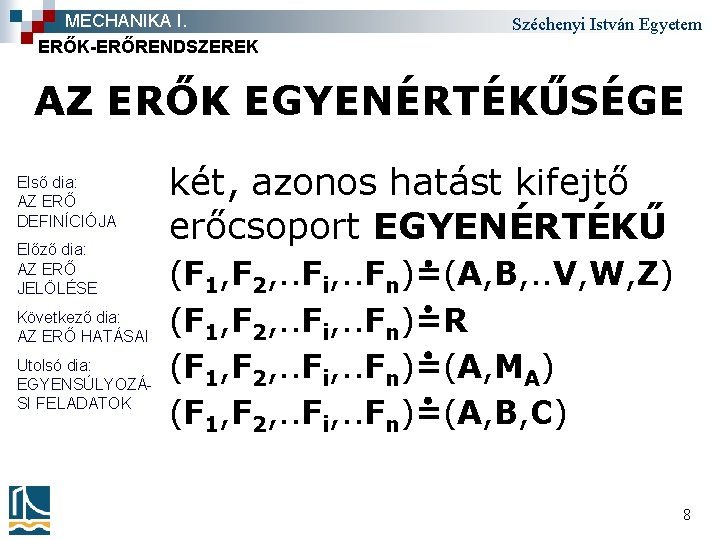 MECHANIKA I. ERŐK-ERŐRENDSZEREK Széchenyi István Egyetem AZ ERŐK EGYENÉRTÉKŰSÉGE Első dia: AZ ERŐ DEFINÍCIÓJA