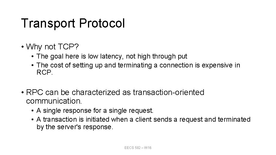 Transport Protocol • Why not TCP? • The goal here is low latency, not