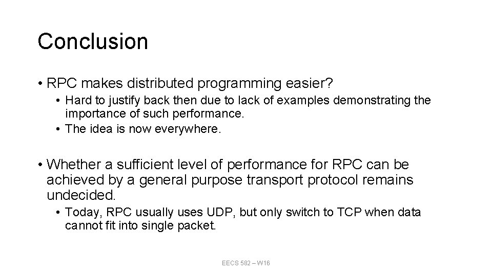 Conclusion • RPC makes distributed programming easier? • Hard to justify back then due