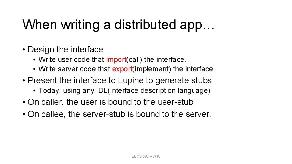 When writing a distributed app… • Design the interface • Write user code that