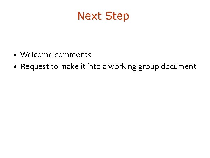 Next Step • Welcome comments • Request to make it into a working group