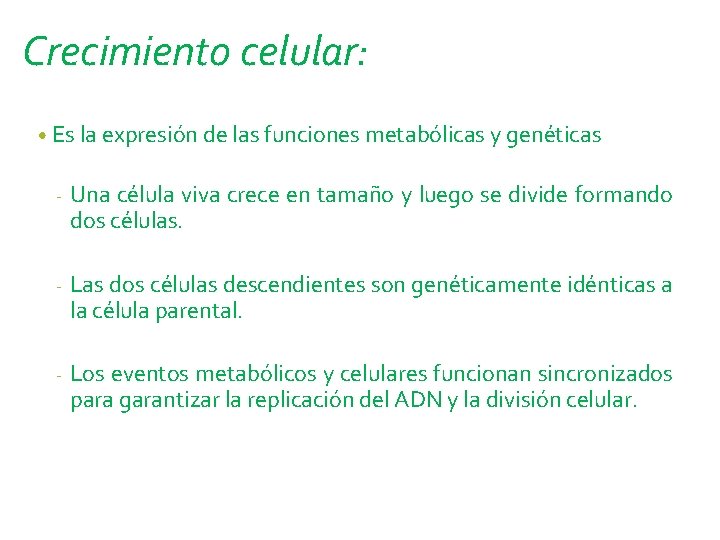 Crecimiento celular: • Es la expresión de las funciones metabólicas y genéticas - Una