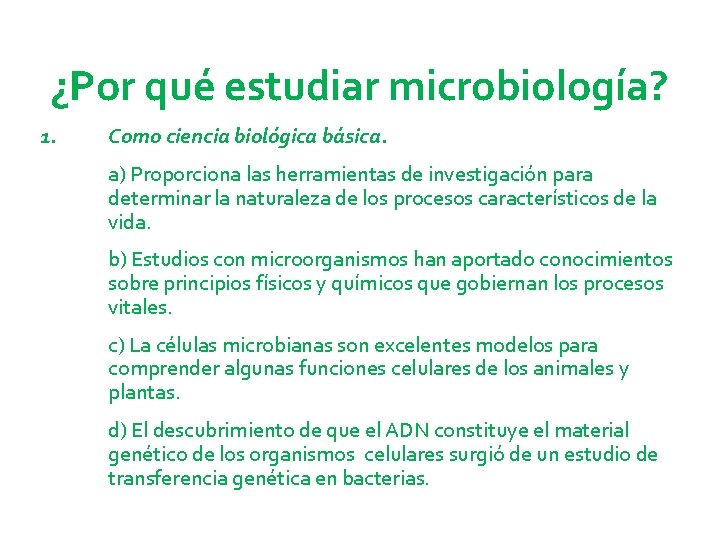 ¿Por qué estudiar microbiología? 1. Como ciencia biológica básica. a) Proporciona las herramientas de