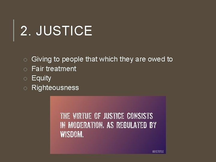 2. JUSTICE o o Giving to people that which they are owed to Fair