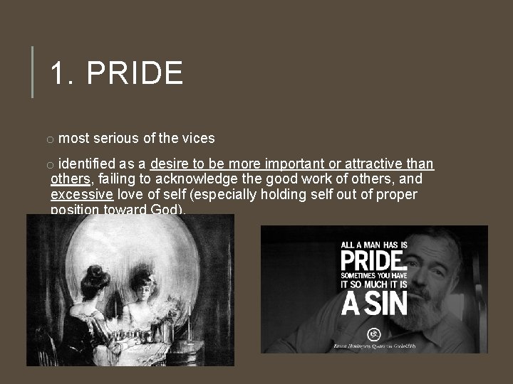 1. PRIDE o most serious of the vices o identified as a desire to