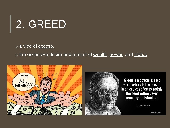 2. GREED o a vice of excess. o the excessive desire and pursuit of