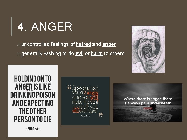 4. ANGER o uncontrolled feelings of hatred anger o generally wishing to do evil