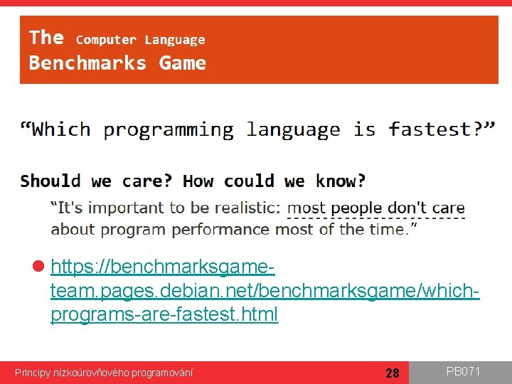 l https: //benchmarksgameteam. pages. debian. net/benchmarksgame/whichprograms-are-fastest. html Principy nízkoúrovňového programování 28 PB 071 