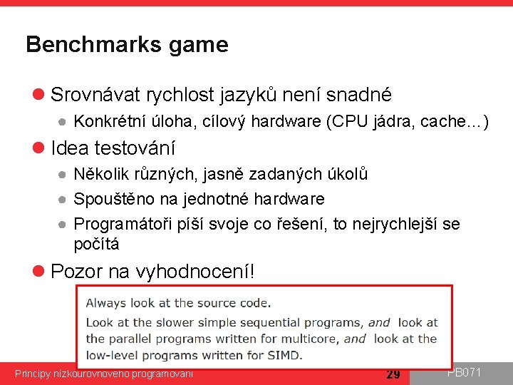 Benchmarks game l Srovnávat rychlost jazyků není snadné ● Konkrétní úloha, cílový hardware (CPU
