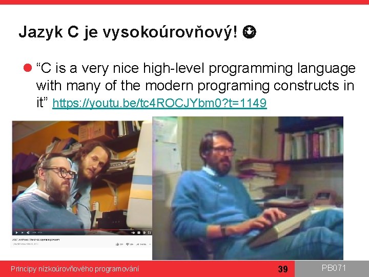 Jazyk C je vysokoúrovňový! l “C is a very nice high-level programming language with