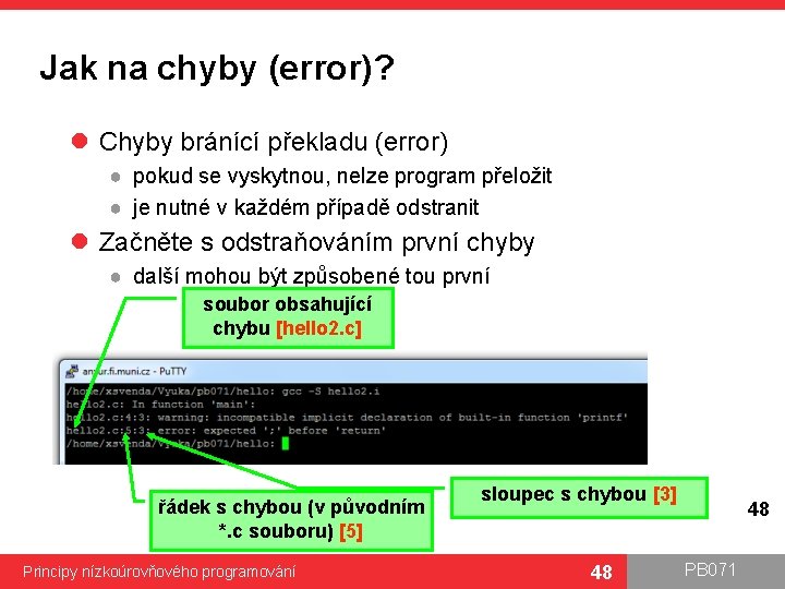 Jak na chyby (error)? l Chyby bránící překladu (error) ● pokud se vyskytnou, nelze