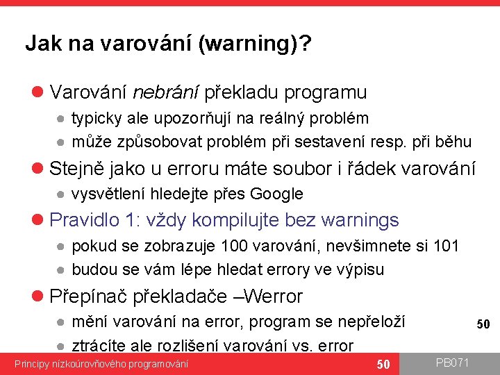 Jak na varování (warning)? l Varování nebrání překladu programu ● typicky ale upozorňují na